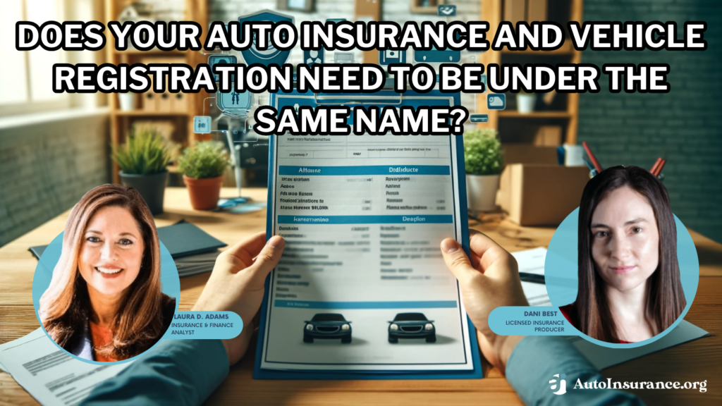 does your auto insurance and vehicle registration need to be under the same name?